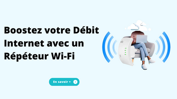 Boostez votre Débit Internet avec un Répéteur Wi-Fi