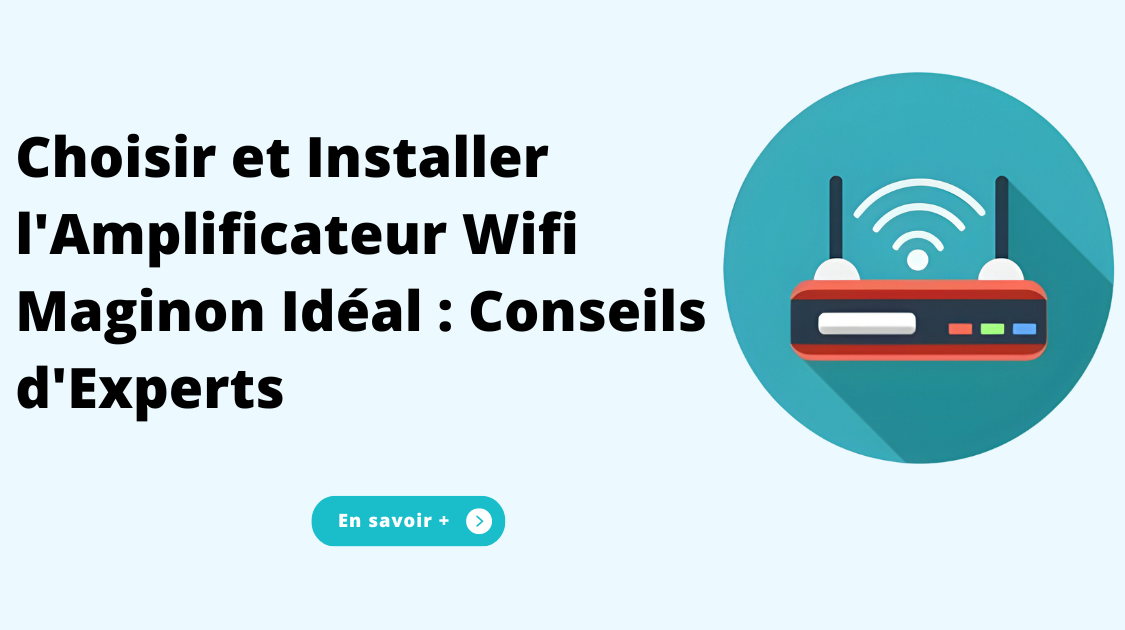 Choisir et Installer l'Amplificateur Wifi Maginon Idéal : Conseils d'E
