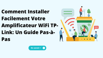 Comment Installer Facilement Votre Amplificateur WiFi TP-Link: Un Guide Pas-à-Pas