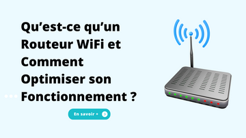 Qu’est-ce qu’un Routeur WiFi et Comment Optimiser son Fonctionnement ?