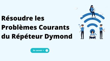 Résoudre les Problèmes Courants du Répéteur Dymond