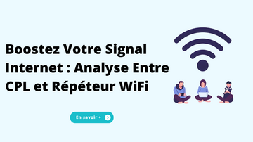 Boostez Votre Signal Internet : Analyse Entre CPL et Répéteur WiFi