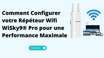 Comment Configurer votre Répéteur Wifi WiSky9® Pro pour une Performance Maximale