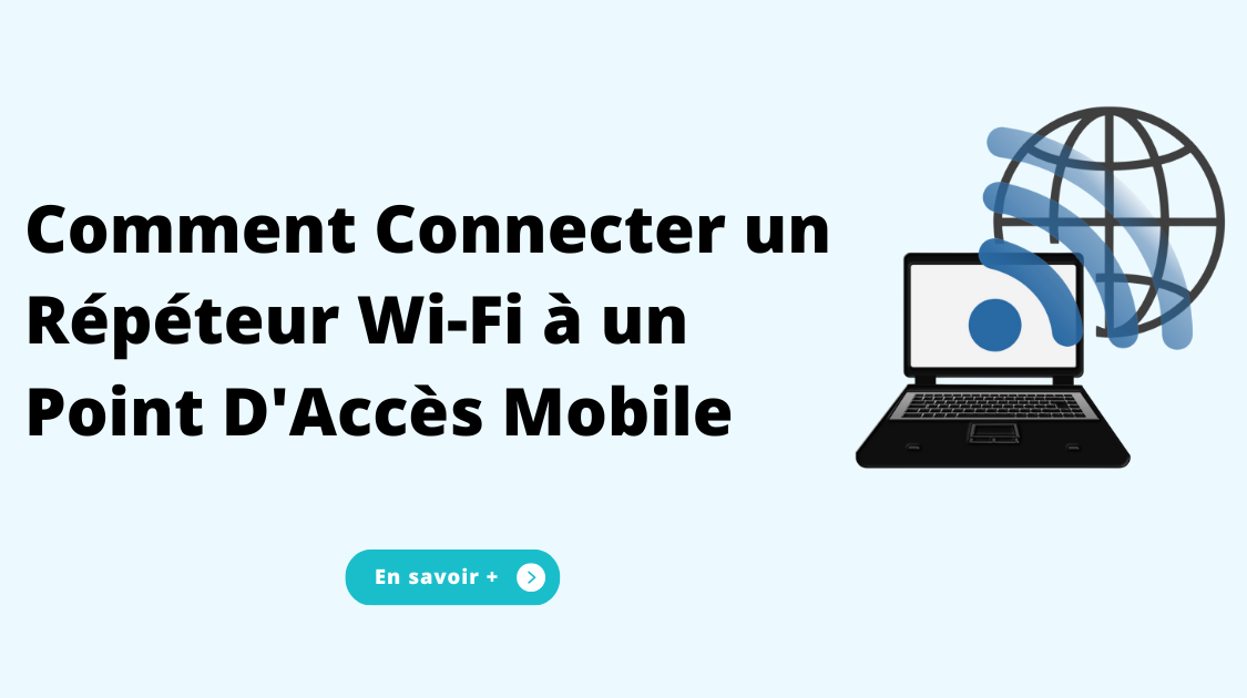 Comment Connecter un Répéteur Wi-Fi à un Point D'Accès Mobile