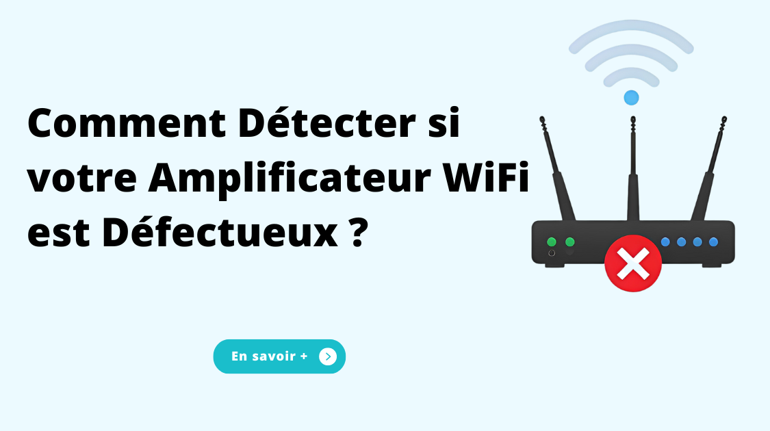 Comment Détecter si votre Amplificateur WiFi est Défectueux ?
