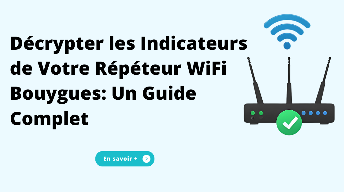 Décrypter les Indicateurs de Votre Répéteur WiFi Bouygues : Un Guide Complet