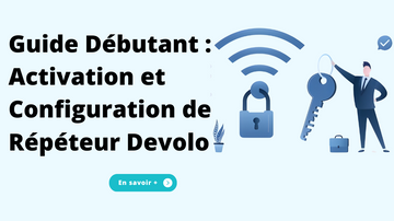 Guide Débutant : Activation et Configuration de Répéteur Devolo