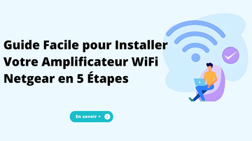 Guide Facile pour Installer Votre Amplificateur WiFi Netgear en 5 Étapes