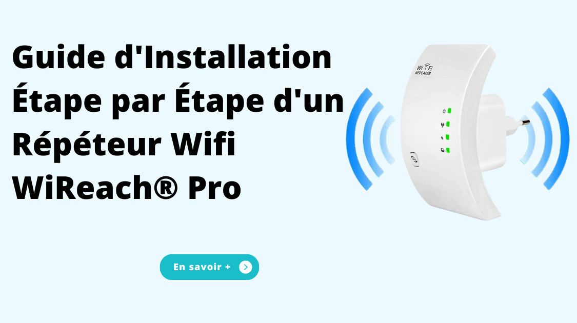 Guide d'Installation Étape par Étape d'un Répéteur Wifi WiReach® Pro