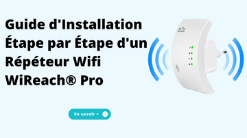 Guide d'Installation Étape par Étape d'un Répéteur Wifi WiReach® Pro