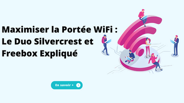 Maximiser la Portée WiFi : Le Duo Silvercrest et Freebox Expliqué