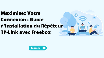 Maximisez Votre Connexion : Guide d'Installation du Répéteur TP-Link avec Freebox