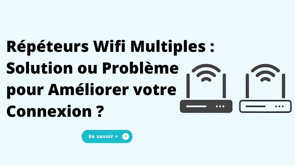 Répéteurs Wifi Multiples : Solution ou Problème pour Améliorer votre Connexion ?