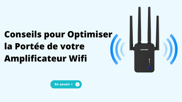 Conseils pour Optimiser la Portée de votre Amplificateur Wifi